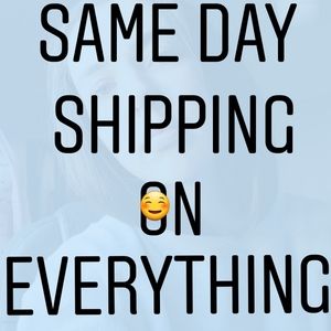 SAME DAY SHIPPING ON EVERYTHING